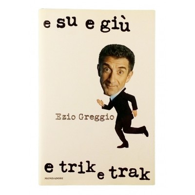 Ezio Greggio E su e giu e trik e trak Mondadori 2003