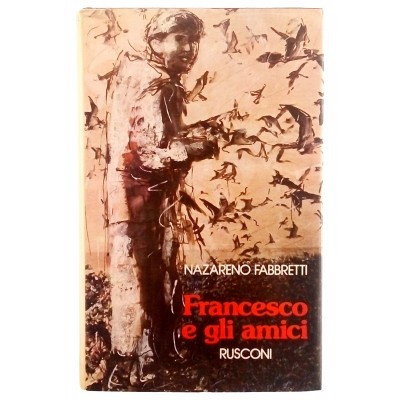 Nazareno Fabbretti Francesco e gli amici Rusconi Editore I ed. 1981