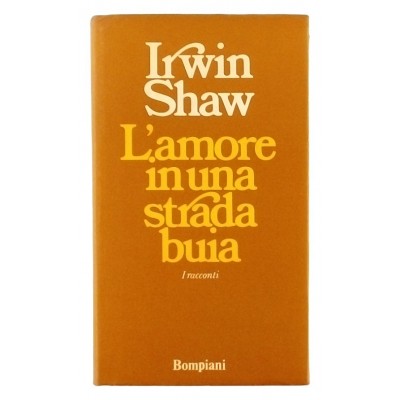 Irwin Shaw L'amore in una strada buia Bompiani 1974