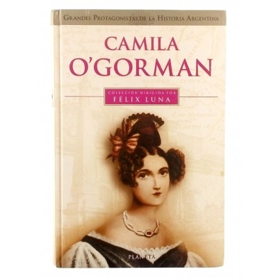 Camila O'gorman Protagonistas de la Historia Argentina