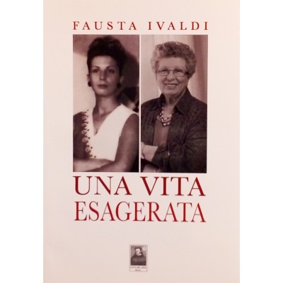 Fausta Ivaldi Una vita esagerata Citta del Sole Ed. 2016