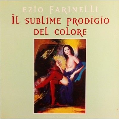 Ezio Farinelli Il sublime prodigio del colore Ed. Manfredi
