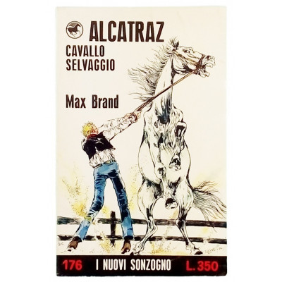 Alcatraz cavallo selvaggio Max Brand Casa Editrice Sonzogno 1972