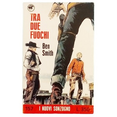 Tra due fuochi Ben Smith Casa Editrice Sonzogno 1972