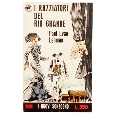 I razziatori del Rio Grande P E Lehman Casa Editrice Sonzogno 1971