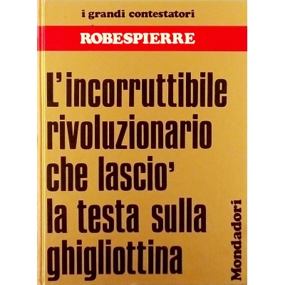 Robespierre Storia I Grandi Contestatori n 4 Mondadori 1973