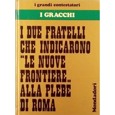 I Gracchi Storia I Grandi Contestatori n 5 Mondadori 1973