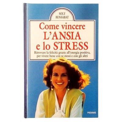 Soly Bensabat Come vincere l ansia e lo stress PIEMME 1998