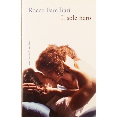 Rocco Familiari Il sole nero Marsilio Editori I ed 2007