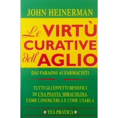 John Heinerman Le virtu curative dell aglio TEA 1995