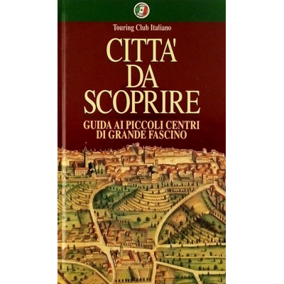 Città da Scoprire Guida ai piccoli centri di grande fascino