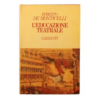 R De Monticelli L Educazione Teatrale Garzanti I ed 1986