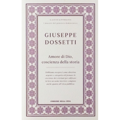 Giuseppe Dossetti Amore di Dio Coscienza della Storia