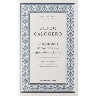 Guido Calogero Le regole della democrazia e le ragioni del socialismo