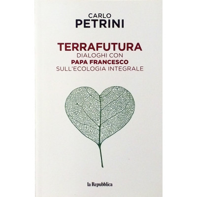 Terrafutura Dialoghi con Papa Francesco sull ecologia integrale