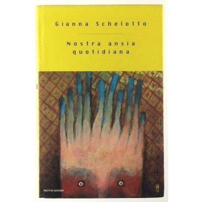 Gianna Schelotto Nostra ansia quotidiana Arnoldo Mondadori I edizione 1998