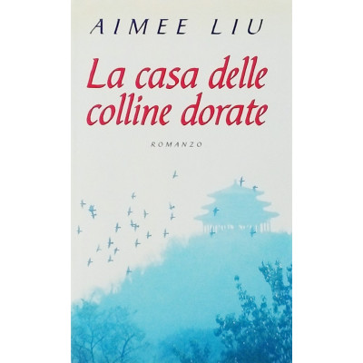 Aimee Liu La casa delle colline dorate Edizione Mondolibri