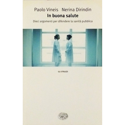 Paolo Vineis-Nerina Dirindin In buona salute Einaudi 2004