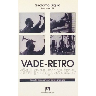 Girolamo Digilio Vade retro del pregiudizio Armando Editore 2005