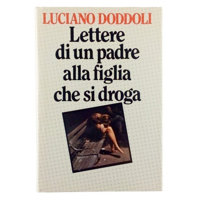 Luciano Doddoli Lettere di un padre alla figlia che si droga