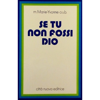 Marie Yvonne Se tu non fossi Dio Citta Nuova Editrice 1972