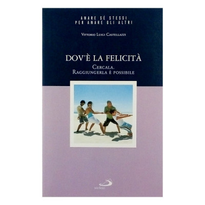 Vittorio Luigi Castellazzi Dove la felicita Periodici San Paolo 2007