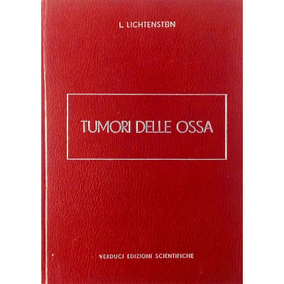 L Lichtenstein Tumori delle Ossa Verducci Edizioni Scientifiche 1973