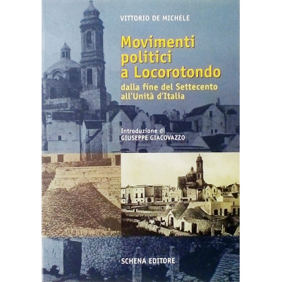 Vittorio De Michele Movimenti politici a Locorotondo Schena Editore 2004