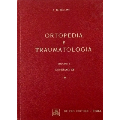 Antonio Borellini Ortopedia e Traumatologia volume I De Feo Editore 1976
