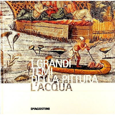 L Acqua I Grandi Temi della Pittura n 50 De Agostini 2006