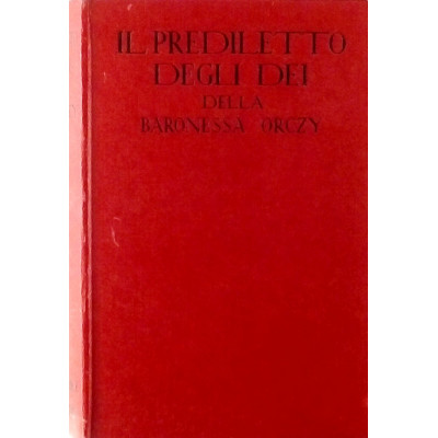 Baronessa Orczy Il prediletto degli Dei Sonzogno 1938