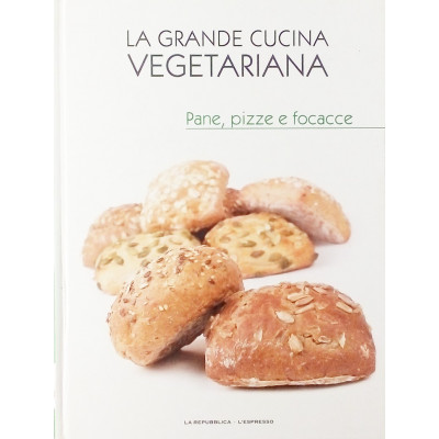 Pane Pizze e Focacce n 6 La Grande Cucina Vegetariana