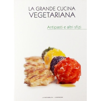 Antipasti e altri Sfizi n 4 La Grande Cucina Vegetariana