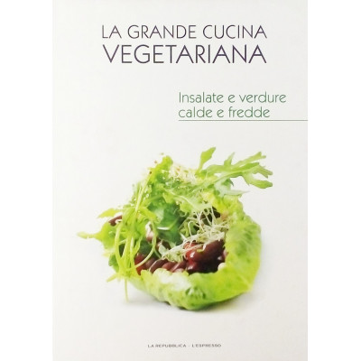 Insalate e Verdure Calde e Fredde n 3 La Grande Cucina Vegetariana