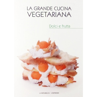 Dolci e Frutta n 10 La Grande Cucina Vegetariana