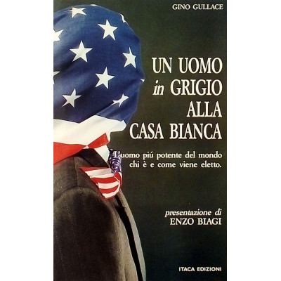 Gino Gullace Un uomo in grigio alla Casa Bianca Itaca Edizioni 1988