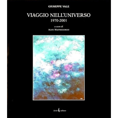 Giuseppe Vale Viaggio nell Universo 1970-2001