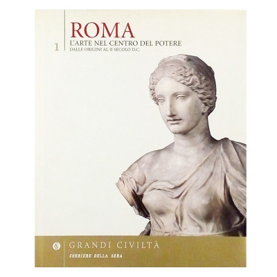 Grandi Civilta Roma volume I L Arte nel centro del potere