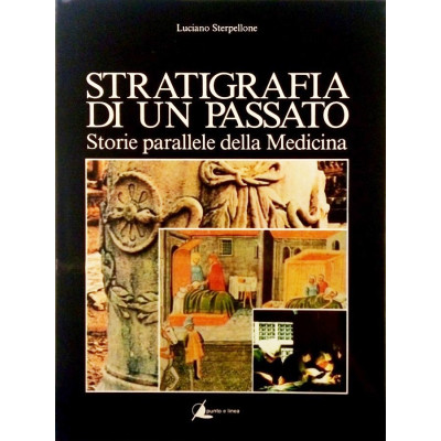 Luciano Sterpellone Stratigrafia di un passato Storie parallele della Medicina
