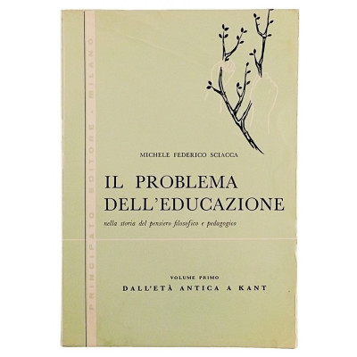 M F Sciacca Il problema dell educazione volume I Editrice Principato 1971