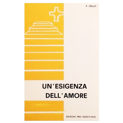 P Ziello Un esigenza dell amore Edizioni Pro Sanctitate 1971