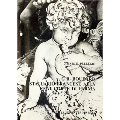M Pellegri G B Boudard Statuario Francese alla Real Corte di Parma