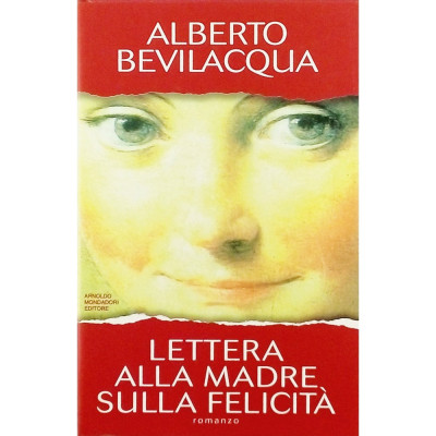 Alberto Bevilacqua Lettera alla madre sulla felicita Mondadori 1995