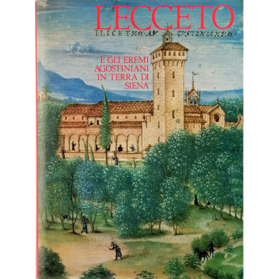 Lecceto e gli eremi Agostiniani in terra di Siena Amilcare Pizzi Editore 1990