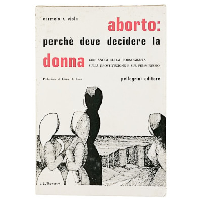 Carmelo R Viola Aborto perchè deve decidere la donna Pellegrini Editore 1977