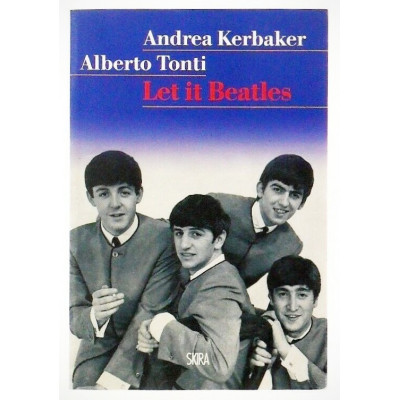 Andrea Kerbaker-Alberto Tonti Let it Beatles SKIRA 2012