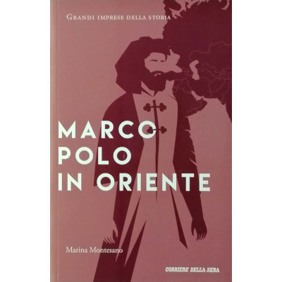 Marina Montesano Marco Polo in oriente Corriere della Sera 2021