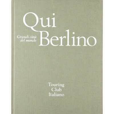 Grandi citta del mondo Qui Berlino Touring Club Italiano 1975