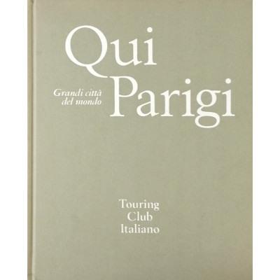 Grandi citta del mondo Qui Parigi Touring Club Italiano 1968