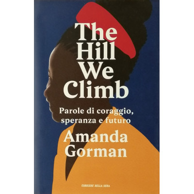 Amanda Gorman The hill we climb Corriere della Sera 2021